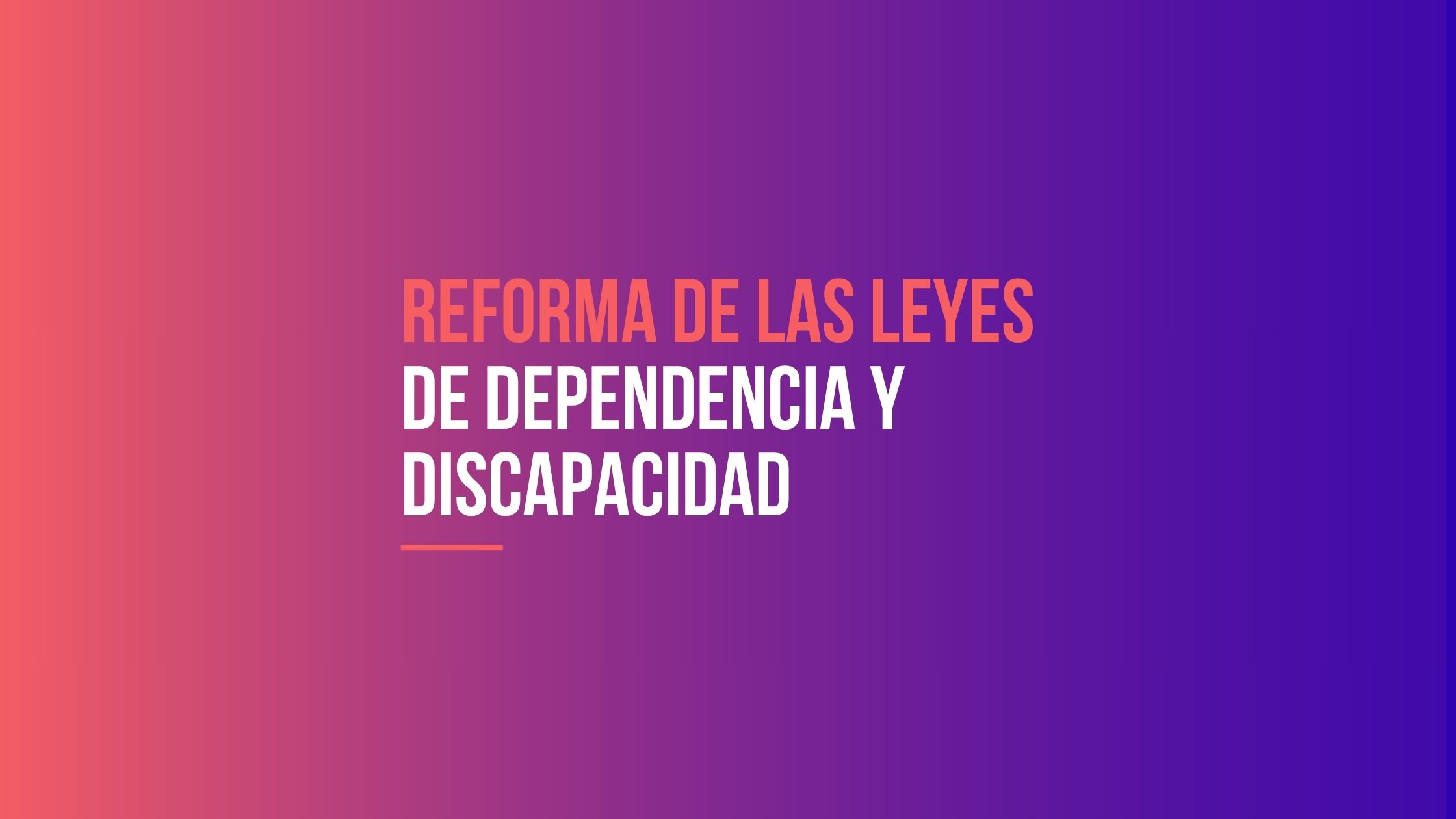 reforma de las leyes de dependencia y discapacidad